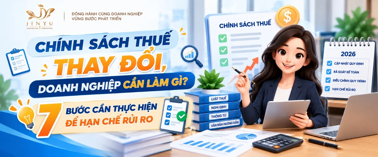Chính sách thuế thay đổi, doanh nghiệp cần làm gì? 7 bước cần thực hiện để hạn chế rủi ro