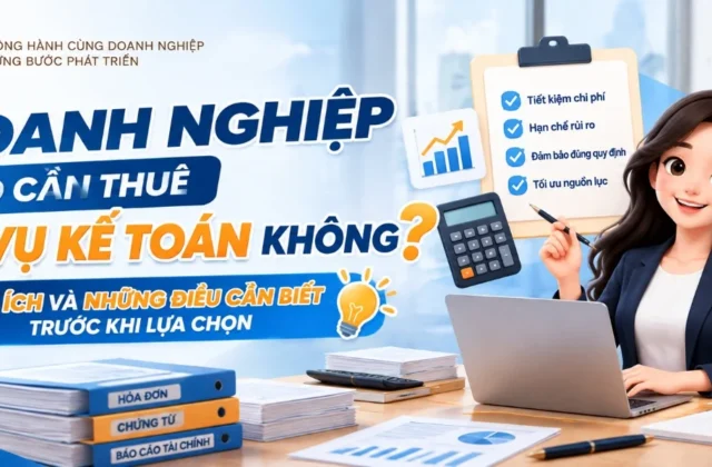 Doanh nghiệp có cần thuê dịch vụ kế toán không? 7 lợi ích và những điều cần biết trước khi lựa chọn
